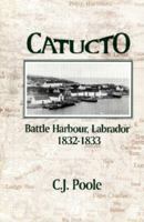 Catucto: Battle Harbour, Labrador, 1832-1833 155081141X Book Cover