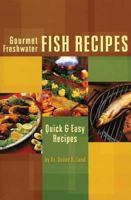 Gourmet Freshwater Fish Recipes: Quick and Easy 0934860092 Book Cover