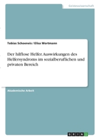 Der hilflose Helfer. Auswirkungen des Helfersyndroms im sozialberuflichen und privaten Bereich 3346407861 Book Cover