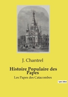 Histoire Populaire des Papes: Les Papes des Catacombes (French Edition) B0FLC6RZSH Book Cover