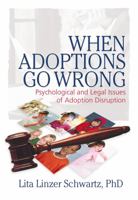 When Adoptions Go Wrong: Psychological and Legal Issues of Adoption Disruption 0789031825 Book Cover