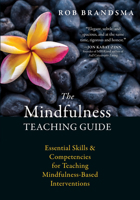 The Mindfulness Teaching Guide: Essential Skills and Competencies for Teaching Mindfulness-Based Interventions 1626256160 Book Cover