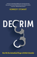 Decrim: How We Decriminalized Drugs in British Columbia 1990776302 Book Cover