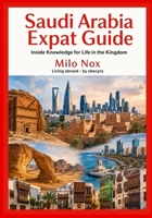 Saudi Arabia Expat Guide: Inside Knowledge for Life in the Kingdom (Living Abroad by Obscyra) B0FPD5BBRH Book Cover