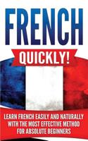 French Quickly!: Learn French Easily and Naturally with the Most Effective Method for Absolute Beginners 1076232752 Book Cover