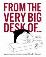 FROM THE VERY BIG DESK OF...: Business Cartoons by New Yorker Cartoonist Charles Barsotti 0821257935 Book Cover