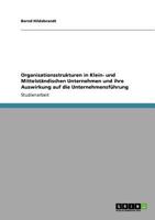 Organisationsstrukturen in Klein- und Mittelständischen Unternehmen und ihre Auswirkung auf die Unternehmensführung 3640769430 Book Cover