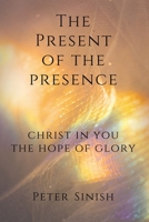 Present of the Presence : Christ in You the Hope of Glory 1963537017 Book Cover