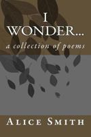 i wonder...: a collection of poems 1499692471 Book Cover