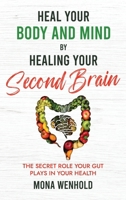 Heal Your Body and Mind by Healing Your Second Brain: The Secret Role Your Gut Plays in Your Health 1067072306 Book Cover