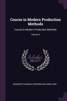 Course in Modern Production Methods: Course In Modern Production Methods; Volume 4 1377674053 Book Cover