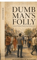 Dumb Man's Folly: Stories of Ordinary People Living Ordinary Lives B0HF8FQQH4 Book Cover