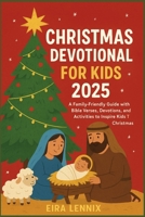 CHRISTMAS DEVOTIONAL FOR KIDS 2025: A Family-Friendly Guide with Bible Verses, Devotions, and Activities to Inspire Kids This Christmas B0FS6ZKXH4 Book Cover
