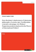 Does Keohane's deployment of Lakatosian philosophy of science give Neoliberalism a decisive advantage over Waltzes' Popperian position deployed in the Theory of International Politics? 366866868X Book Cover