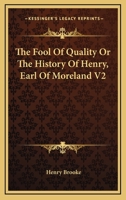 The Fool Of Quality Or The History Of Henry, Earl Of Moreland V2 1162929057 Book Cover