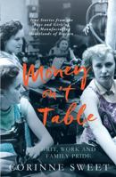 Money On't Table - Grit, Work and Family Pride: True Stories from the Boys and Girls of the Manufacturing Heartlands of of Britain 191046354X Book Cover