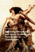 Maternity, Monstrosity, and Heroic (Im)mortality from Homer to Shakespeare (Monsters and Marvels. Alterity in the Medieval and Early Modern Worlds) 9463728988 Book Cover