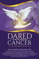 DARED TO BE ME THROUGH CANCER: Getting Crystal Clear on How to Fly B0BXNJT9GH Book Cover