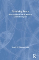 Privatizing Peace: How Commerce Can Reduce Conflict in Space 0367336243 Book Cover