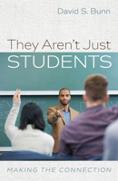 They Aren't Just Students: Making the Connection 1725262053 Book Cover