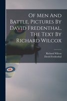 Of Men And Battle, Pictures By David Fredenthal, The Text By Richard Wilcox 1014304555 Book Cover