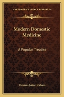Modern Domestic Medicine: A Popular Treatise 1163132357 Book Cover
