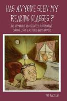 Has Anyone Seen My Reading Glasses?: The Humorous and Slightly Informative Chronicles of a Retired Baby Boomer 1419623176 Book Cover
