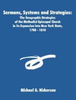 Sermons, Systems and Strategies: The Geographic Strategies of the Methodist Episcopal Church in its Expansion into New York State, 1788 - 1810 1581121253 Book Cover