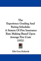 The Experience Grading And Rating Schedule: A System Of Fire Insurance Rate Making Based Upon Average Fire Costs 1146630255 Book Cover