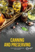 Canning and Preserving Recipes: A Book of Valuable Tips for Preserving Food! 1074912659 Book Cover
