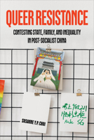 Queer Resistance: Contesting State, Family, and Inequality in Post-Socialist China 0520413792 Book Cover