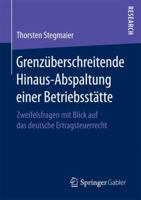 Grenzuberschreitende Hinaus-Abspaltung Einer Betriebsstatte: Zweifelsfragen Mit Blick Auf Das Deutsche Ertragsteuerrecht 3658163062 Book Cover
