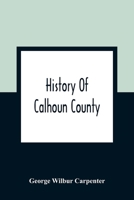 History Of Calhoun County 9354361587 Book Cover