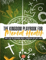 The Kingdom Playbook for Mental Health: Game Plans for Overcoming Mental Strongholds with God’s Word B0F7RZXWQG Book Cover