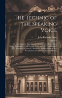 The Technic of the Speaking Voice: Its Development, Training, and Artistic Use, Based Upon Rush's Philosophy of the Human Voice, and the Teaching and ... New Presentation of Expressive Speech-Melody 1020378778 Book Cover