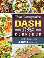 The Complete Dash Diet Cookbook: Healthy Recipes and 3-Week Meal Plan 1801669759 Book Cover