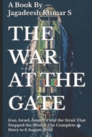 The War at the Gate: Iran, Israel, America and the Strait That Stopped the World: The Complete Story to 6 August 2026 (The Hormuz Files) B0HDC5PB2B Book Cover