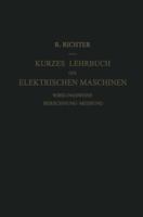 Kurzes Lehrbuch Der Elektrischen Maschinen: Wirkungsweise . Berechnung . Messung 3642925340 Book Cover