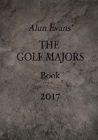 Alun Evans' the Golf Majors Book, 2017 1542439582 Book Cover