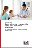 Guida alla presa in carico della storia della medicina e all'interpret: Per studenti di medicina, medici residenti e medici di base 6200836922 Book Cover
