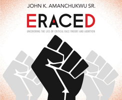 Eraced: Uncovering the Lies of Critical Race Theory and Abortion 1684514126 Book Cover