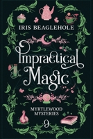 Impractical Magic: Myrtlewood Mysteries 9 1991292112 Book Cover