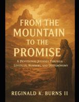 From the Moutain to the Promise: A Devotional Journey Through Leviticus, Numbers, and Deuteronomy (In His Presence: Walking Through the Books of the Bible) B0G58L169F Book Cover