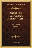 Archief Voor Nederlandsche Taalkunde, Part 1: Verzameld (1848) 116813062X Book Cover