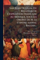 San Juan de Ulua Ou Relation de L'Expédition Française Au Mexique Sous Les Ordres 1276099533 Book Cover