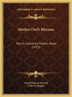 Mother Owl's Rhymes: Not So Goosie As Mother Goose (1911) 116963494X Book Cover