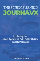 THE SCIENCE BEHIND JOURNAVX: Exploring the Latest Approved Pain Relief Option and Its Potential B0DW8MBPZF Book Cover