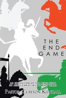 The End Game: An exposition on the Revelation of Jesus Christ in layperson’s terms 1489741739 Book Cover