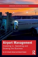 Airport Management: Investing in, Operating and Growing the Business (Managing Aviation Operations) 1032738375 Book Cover