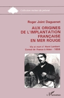 Aux origines de l'implantation française en Mer Rouge: Vie et mort d'Henry Lambert, consul de France à Aden. 1859 2738414877 Book Cover